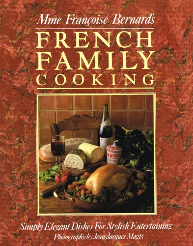 Imagen de archivo de Madame Francoise Bernard's French Family Cooking: Simply Elegant Dishes for Stylish Entertaining a la venta por WorldofBooks