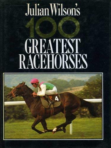 Stock image for Julian Wilson's 100 Greatest Race Horses for sale by SecondSale