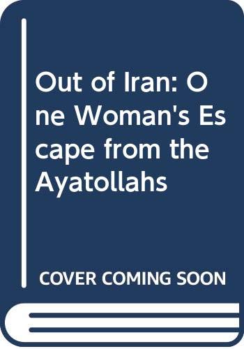 9780356143330: Out of Iran: One Woman's Escape from the Ayatollahs