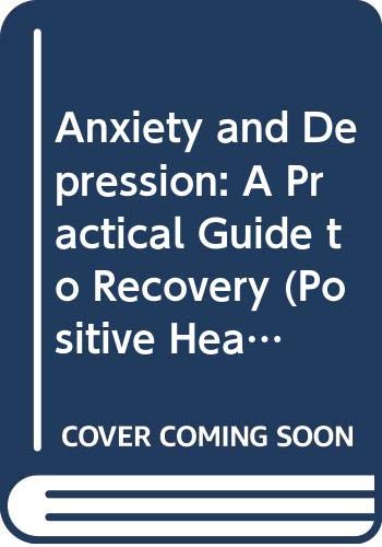 Stock image for Anxiety and Depression: A Practical Guide to Recovery (Positive Health Guide) for sale by WorldofBooks