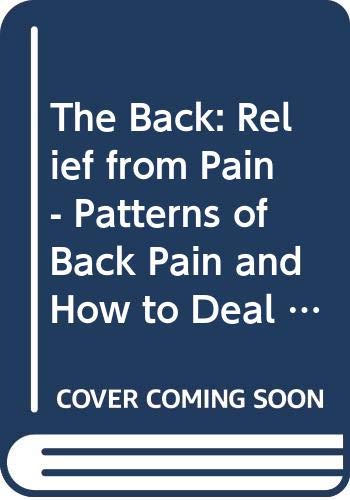 9780356144634: The Back: Relief from Pain - Patterns of Back Pain and How to Deal with and Avoid Them (Positive health guides)