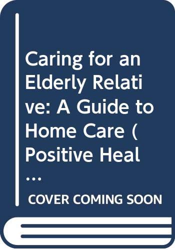 Stock image for Caring for an Elderly Relative: A Guide to Home Care (Positive Health Guide) for sale by Reuseabook