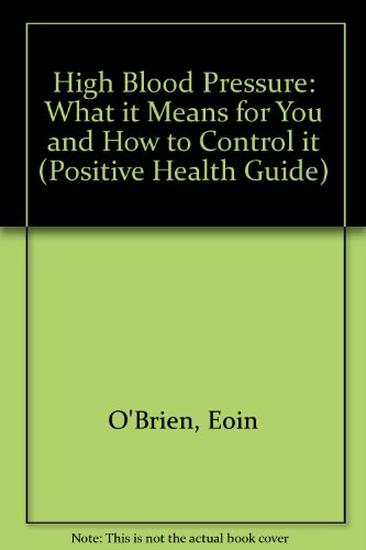 Imagen de archivo de High Blood Pressure: What it Means for You and How to Control it (Positive Health Guide) a la venta por Reuseabook