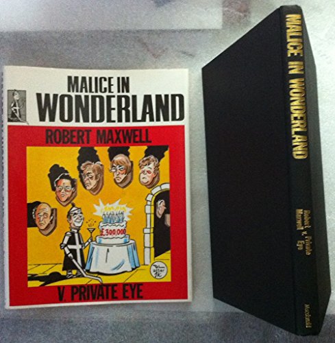 9780356146164: Malice in Wonderland : Robert Maxwell V. Private Eye / Reported by John Jackson ; Introduced and with an Epilogue by Robert Maxwell ; Edited by Joe Haines and Peter Donnelly ; Cartoons by Charels Griffin and David Langdon