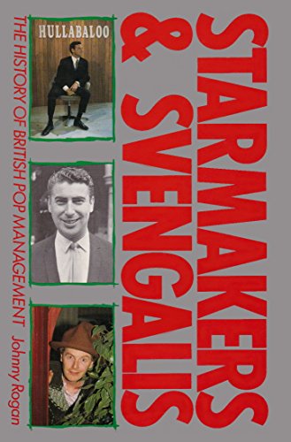 Starmakers and Svengalis: The History of British Pop Management - Rogan, Johnny