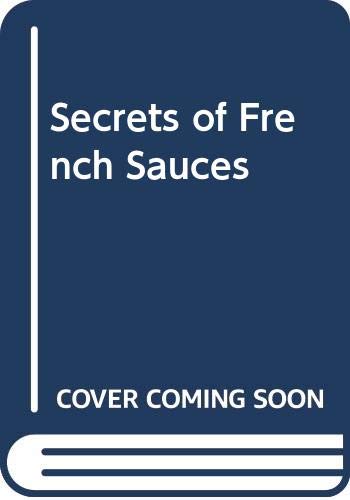 Stock image for Secrets of French Sauces : Over 100 Authentic Sauce Recipes for sale by Sarah Zaluckyj