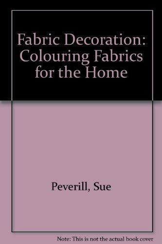 Imagen de archivo de Fabric Decoration: Colouring Fabrics for the Home a la venta por WorldofBooks