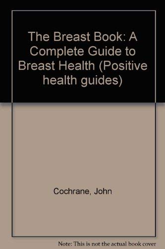 Beispielbild fr The Breast Book: A Complete Guide to Breast Health (Positive health guides) zum Verkauf von WeBuyBooks