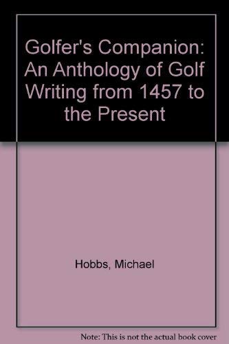 Beispielbild fr Golfers Companion: an Anthology of Golf Writing from 1457 to the Present zum Verkauf von Reuseabook