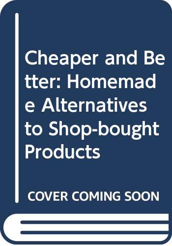 Imagen de archivo de Cheaper and Better: Homemade Alternatives to Shop-bought Products a la venta por WorldofBooks