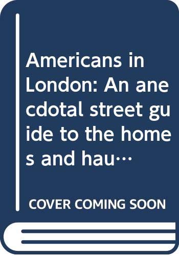 Imagen de archivo de Americans in London: An anecdotal street guide to the homes and haunts of Americans from John Adams to Fred Astaire (A Queen Anne Press book) a la venta por WorldofBooks