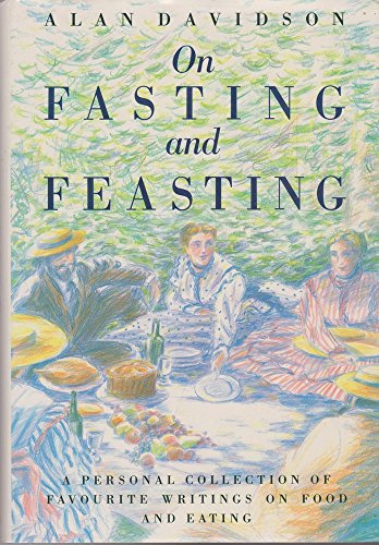 Stock image for On Fasting and Feasting: A Personal Collection of Favourite Writings on Food and Eating for sale by Frank J. Raucci, Bookseller