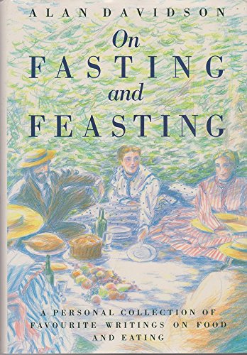 On Fasting and Feasting: A Personal Collection of Favourite Writings on Food and Eating