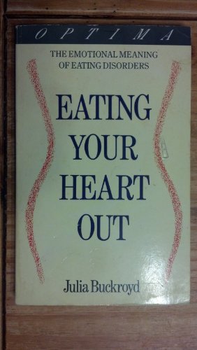 9780356170886: Eating Your Heart Out: The Emotional Meaning of Eating Disorders