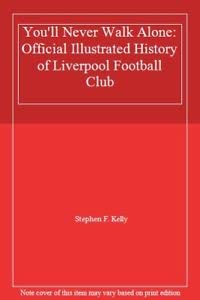 Stock image for You'll Never Walk Alone: Official Illustrated History of Liverpool Football Club for sale by WorldofBooks