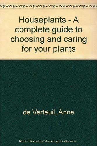 Stock image for House Plants : Complete Guide to Choosing and Caring for Your Plants for sale by Better World Books