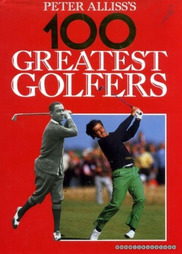 Stock image for Peter Alliss' 100 Greatest Golfers for sale by AwesomeBooks