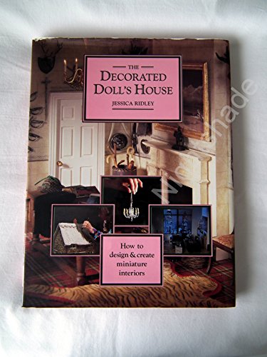 Imagen de archivo de The Decorated Doll,s House : How to Design & Create Miniature Interiors a la venta por Westwood Books