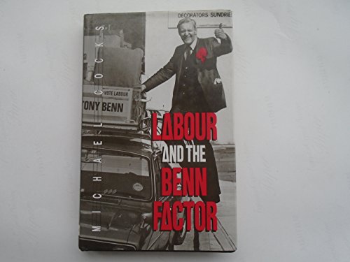 Beispielbild fr LABOUR AND THE BENN FACTOR zum Verkauf von WorldofBooks