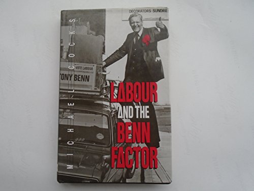 Stock image for LABOUR AND THE BENN FACTOR for sale by WorldofBooks