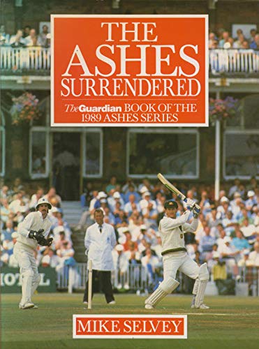 9780356186726: The Ashes Surrendered: The Guardian Book of the 1989 Ashes Series