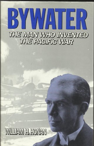 Bywater The Man Who Invented The Pacific War