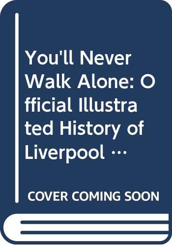 Beispielbild fr You'll Never Walk Alone: Official Illustrated History of Liverpool F.C. zum Verkauf von WorldofBooks