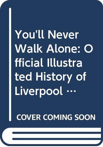 Stock image for You'll Never Walk Alone: Official Illustrated History of Liverpool F.C. for sale by WorldofBooks