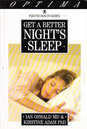 Get a Better Night's Sleep (Positive Health Guides) (9780356196749) by Oswald MD, Ian; Adam PhD, Kirstine
