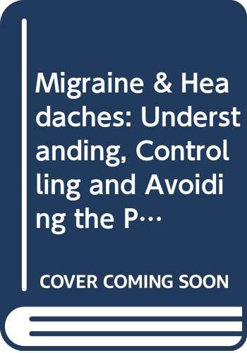 9780356197326: Migraines and Headaches: Understanding, Controlling and Avoiding the Pain (Positive Health Guide)