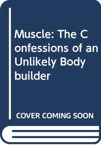 9780356202693: Muscle Confessions of an Unlikely Bodybuilder