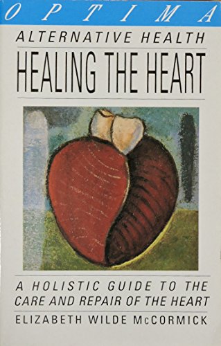 9780356205601: Healing the Heart: A Holistic Guide to the Care and Repair of the Heart, for Patients and Their Families (Alternative Health S.)