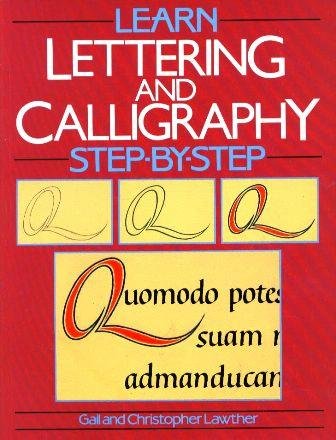 Learn Lettering and Calligraphy Step-by-step (Learn to Step-by-step) (9780356205731) by Lawther, Gail; Lawther, Christopher