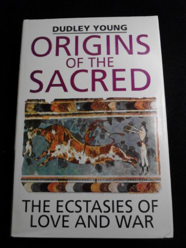 Stock image for Origins of the Sacred: The Ecstasies of Love and War for sale by Aynam Book Disposals (ABD)