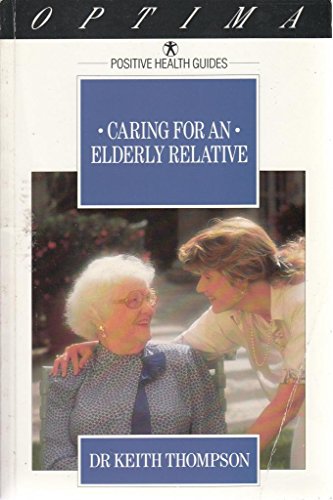 Imagen de archivo de Caring for an Elderly Relative: A Guide to Home Care (Positive health guides) a la venta por WorldofBooks