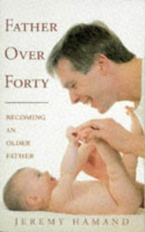Beispielbild fr Father Over Forty: Becoming an Older Father zum Verkauf von WorldofBooks