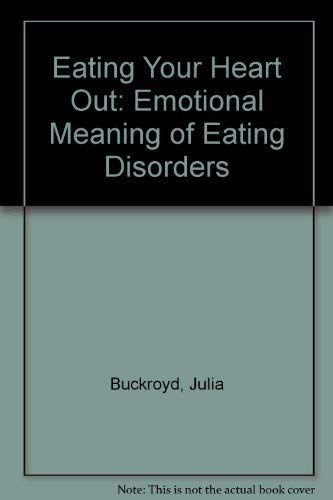 Imagen de archivo de Eating Your Heart Out: Emotional Meaning of Eating Disorders a la venta por WorldofBooks