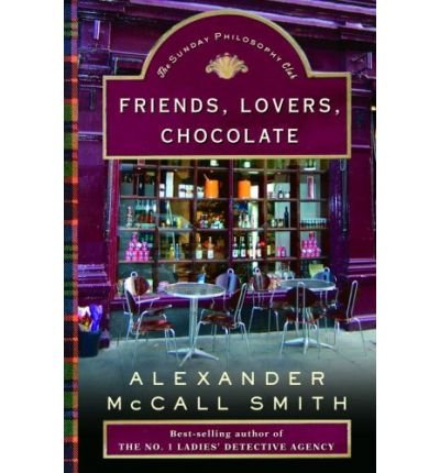 Friends, Lovers, Chocolate - The Sunday Philosophy Club (9780356242637) by Alexander McCall Smith