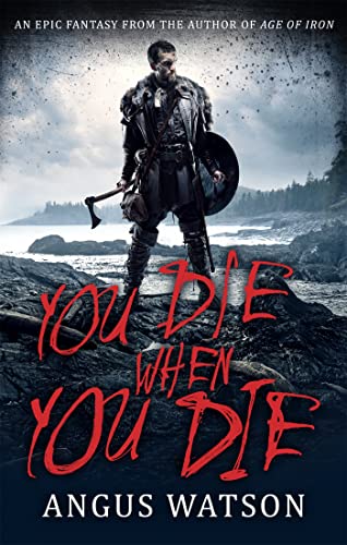 Imagen de archivo de YOU DIE WHEN YOU DIE: An Epic Fantasy from the author of AGE OF IRON (West of West): Book 1 of the West of West Trilogy a la venta por WorldofBooks