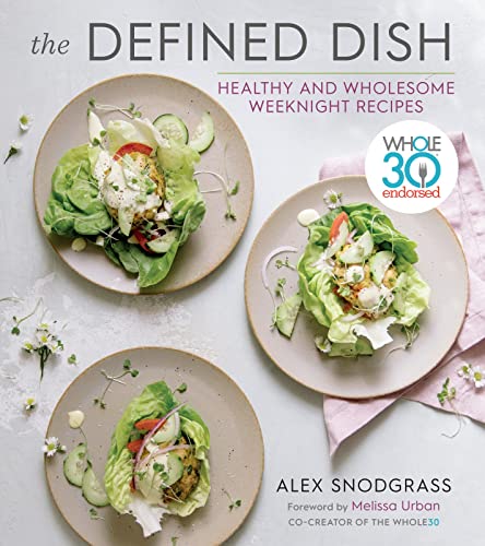 Imagen de archivo de The Defined Dish: Whole30 Endorsed, Healthy and Wholesome Weeknight Recipes a la venta por Ergodebooks