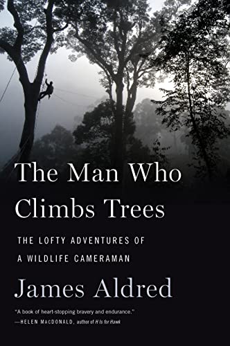 Stock image for The Man Who Climbs Trees: The Lofty Adventures of a Wildlife Cameraman for sale by SecondSale