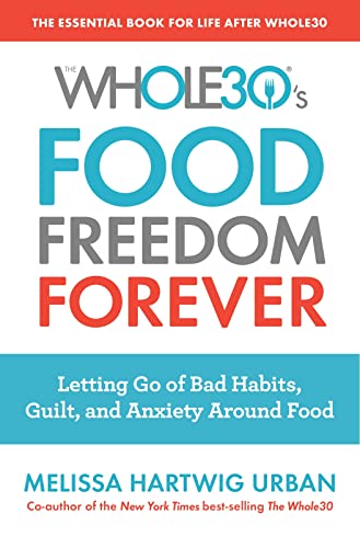 Beispielbild fr The Whole30's Food Freedom Forever: Letting Go of Bad Habits, Guilt, and Anxiety Around Food zum Verkauf von Wonder Book