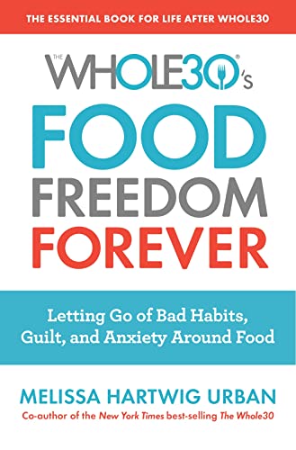 9780358097426: The Whole30's Food Freedom Forever: Letting Go of Bad Habits, Guilt, and Anxiety Around Food