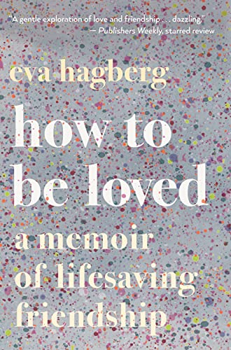 9780358108566: How To Be Loved: A Memoir of Lifesaving Friendship