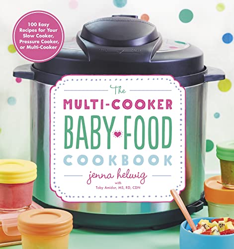 Stock image for The Multi-Cooker Baby Food Cookbook: 100 Easy Recipes for Your Slow Cooker, Pressure Cooker, or Multi-Cooker for sale by Monster Bookshop