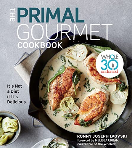 Stock image for The Primal Gourmet Cookbook: Whole30 Endorsed: It's Not a Diet If It's Delicious for sale by ChristianBookbag / Beans Books, Inc.
