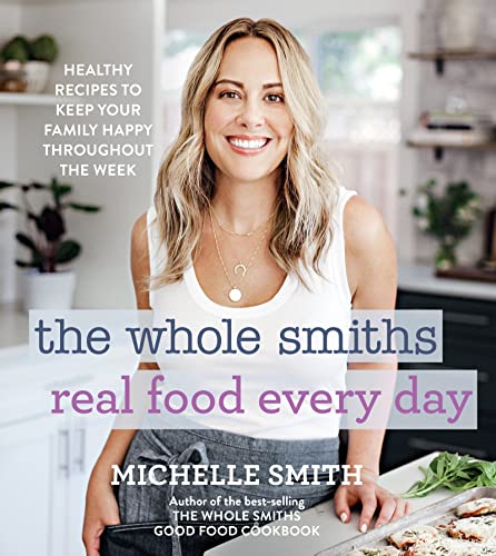 Beispielbild fr The Whole Smiths Real Food Every Day : Healthy Recipes to Keep Your Family Happy Throughout the Week zum Verkauf von Better World Books