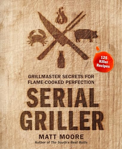 Stock image for Serial Griller: Grillmaster Secrets for Flame-Cooked Perfection for sale by SecondSale