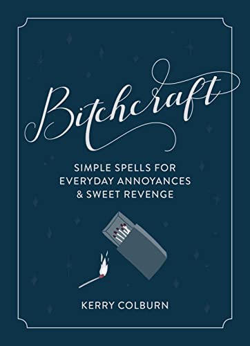 Imagen de archivo de Bitchcraft: Simple Spells for Everyday Annoyances Sweet Revenge a la venta por Ebooksweb