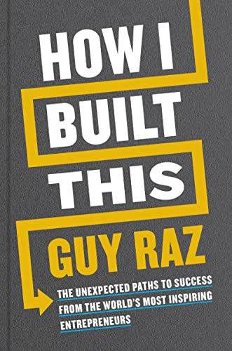 Stock image for How I Built This: The Unexpected Paths to Success from the World's Most Inspiring Entrepreneurs for sale by SecondSale